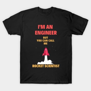 I'm an Engineer, but you can call me Rocket Scientist! T-Shirt